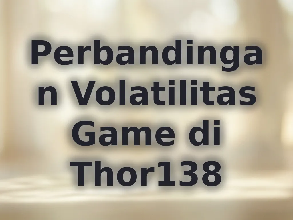 Perbandingan Volatilitas Game di Thor138