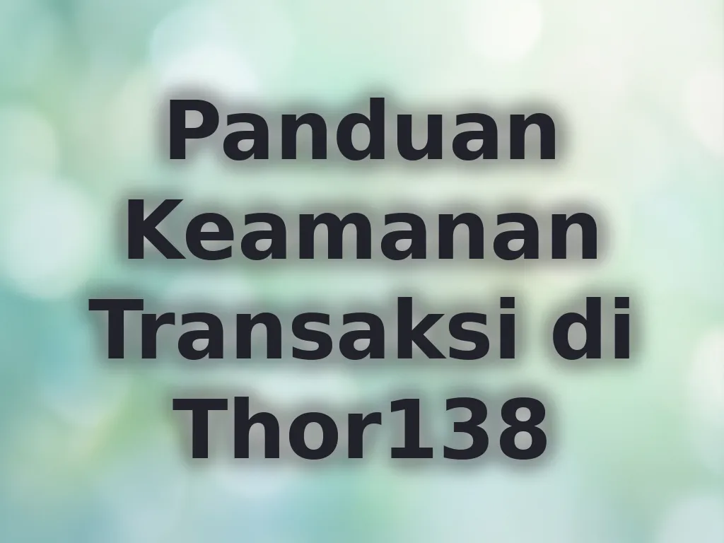 Panduan Keamanan Transaksi di Thor138