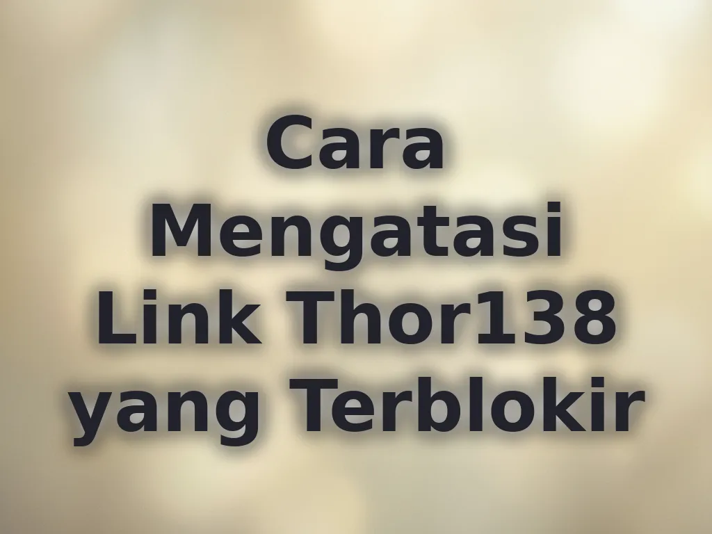 Cara Mengatasi Link Thor138 yang Terblokir